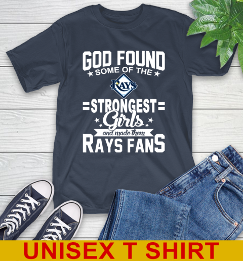 Tampa Bay Rays MLB Baseball God Found Some Of The Strongest Girls Adoring Fans T-Shirt - Image 4
