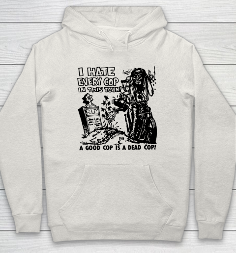 I Hate Every Cop In This Town Hoodie 8