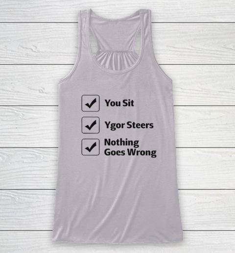 You Sit Ygor Steers Nothing Goes Wrong Racerback Tank 2