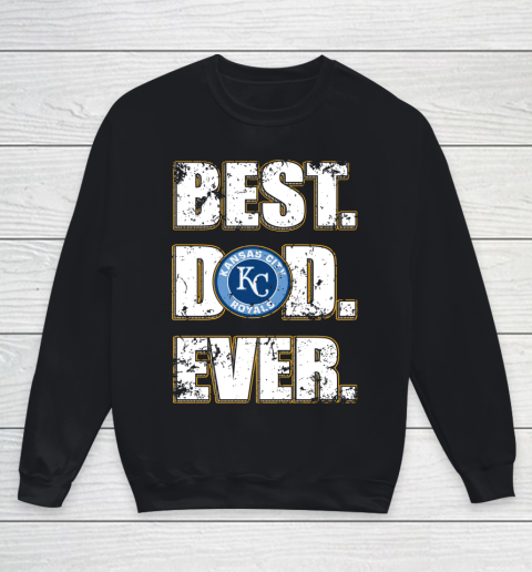 MLB Kansas City Royals Baseball Best Dad Ever Family Shirt Youth Sweatshirt