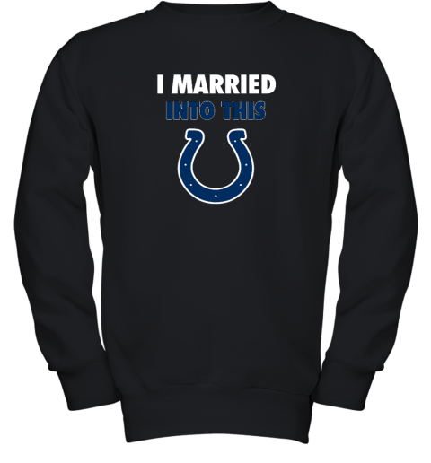 I Married Into This Indianapolis Colts Youth Crewneck Sweatshirt