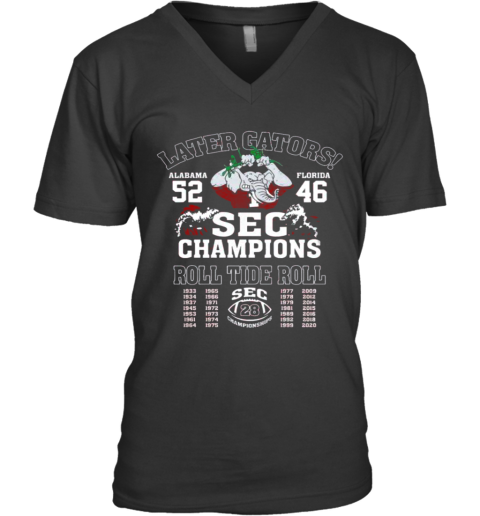 Later Gators Alabama 52 Florida 46 SEC Champions Roll Tide Roll V-Neck T-Shirt