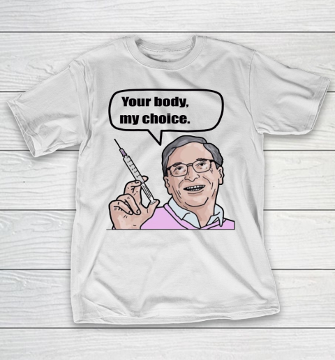 Your body my choice  Bill Gates T-Shirt