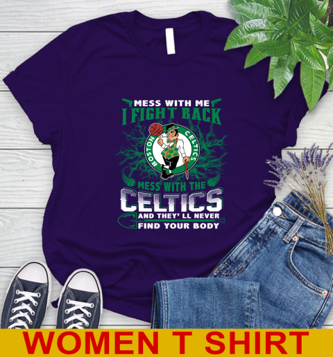NBA Basketball NBA Basketball Boston Celtics Mess With Me I Fight Back Mess With My Team And They'll Never Find Your Body Shirt Women's T-Shirt 4