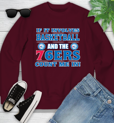 NBA If It Involves Basketball And Philadelphia 76ers Count Me In Sports Youth Sweatshirt 5
