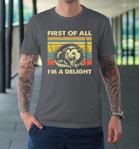 First Of All I'm A Delight Sarcastic Angry Opossum Possum T-Shirt 6