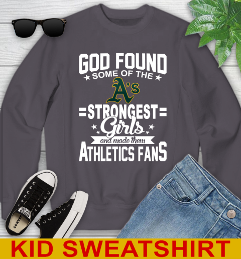 Oakland Athletics MLB Baseball God Found Some Of The Strongest Girls Adoring Fans Youth Sweatshirt 5