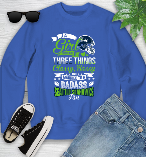 Seattle Seahawks NFL Football A Girl Should Be Three Things Classy Sassy And A Be Badass Fan Youth Sweatshirt 7