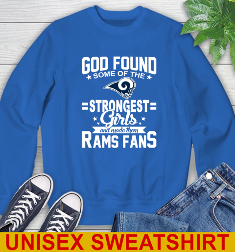 Los Angeles Rams NFL Football God Found Some Of The Strongest Girls Adoring Fans Sweatshirt 11