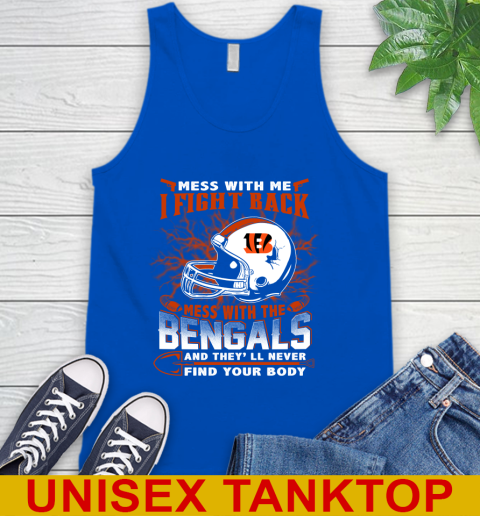 NFL Football Cincinnati Bengals Mess With Me I Fight Back Mess With My Team And They'll Never Find Your Body Shirt Tank Top 4