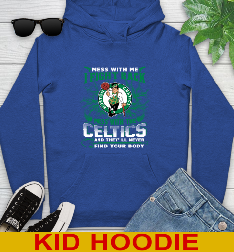 NBA Basketball NBA Basketball Boston Celtics Mess With Me I Fight Back Mess With My Team And They'll Never Find Your Body Shirt Youth Hoodie 10
