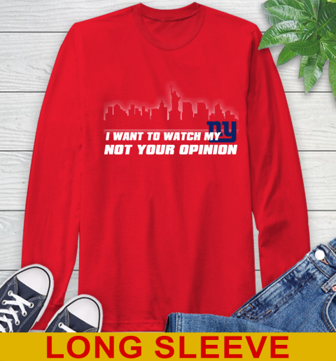 New York Giants NFL I Want To Watch My Team Not Your Opinion Long Sleeve T-Shirt 12