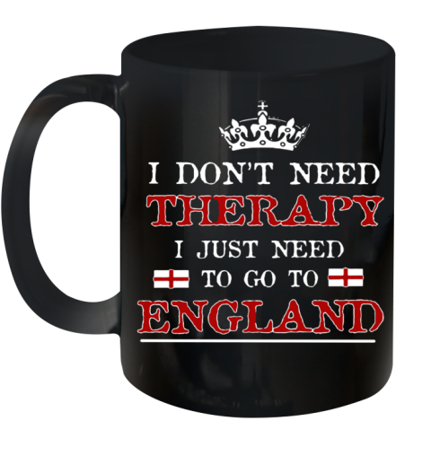 Don't Need Therapy Just Need To Go To England Ceramic Mug 11oz