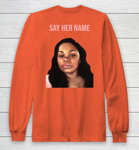 Arrest the cops who killed Breonna Taylor- Say Her Name Long Sleeve T-Shirt 11