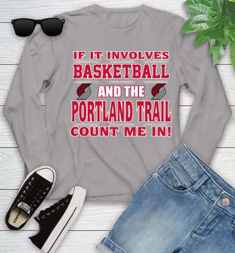 NBA If It Involves Basketball And Portland Trail Blazers Count Me In Sports Youth Long Sleeve 5