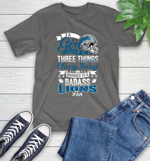 Detroit Lions NFL Football A Girl Should Be Three Things Classy Sassy And A Be Badass Fan T-Shirt 10