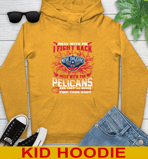NBA Basketball New Orleans Pelicans Mess With Me I Fight Back Mess With My Team And They'll Never Find Your Body Shirt Youth Hoodie 2
