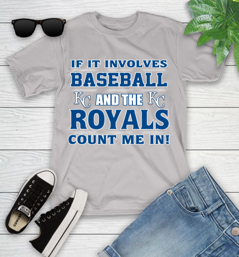 MLB If It Involves Baseball And The Kansas City Royals Count Me In Sports Youth T-Shirt 12