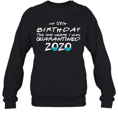 My 59Th Birthday The One Where I Was Quarantined 2020 Sweatshirt