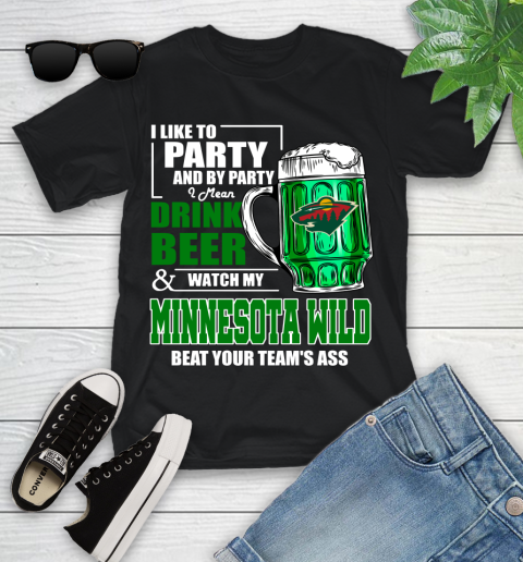 NHL I Like To Party And By Party I Mean Drink Beer And Watch My Minnesota Wild Beat Your Team's Ass Hockey Youth T-Shirt