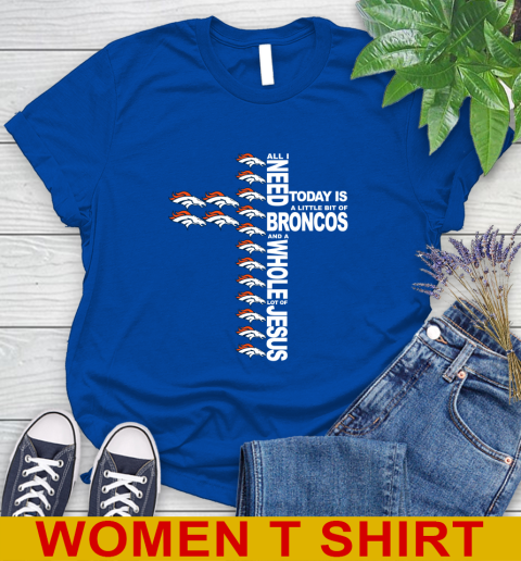 NFL All I Need Today Is A Little Bit Of Denver Broncos Cross Shirt Women's T-Shirt 10
