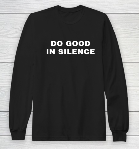 Do Good In Silence Long Sleeve T-Shirt