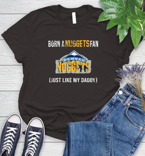 NBA Denver Nuggets Loyal Fan Just Like My Daddy Basketball Shirt Women's T-Shirt 9