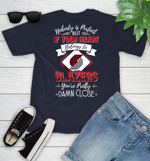 NBA Basketball Portland Trail Blazers Nobody Is Perfect But If Your Heart Belongs To Blazers You're Pretty Damn Close Shirt Youth T-Shirt 2