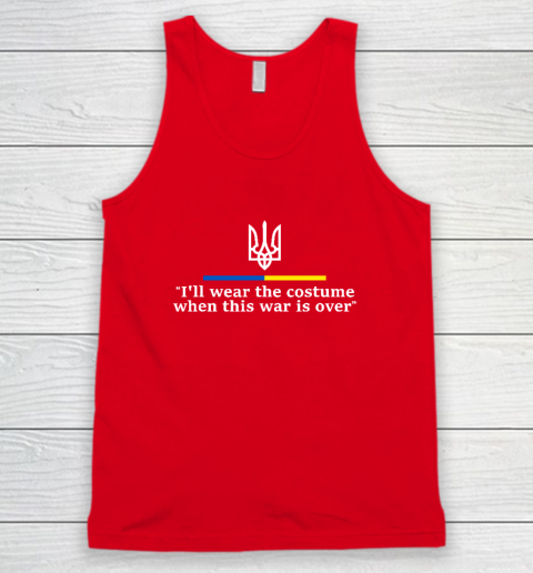 I'll Wear the Costume when This War Is Over Tank Top 4