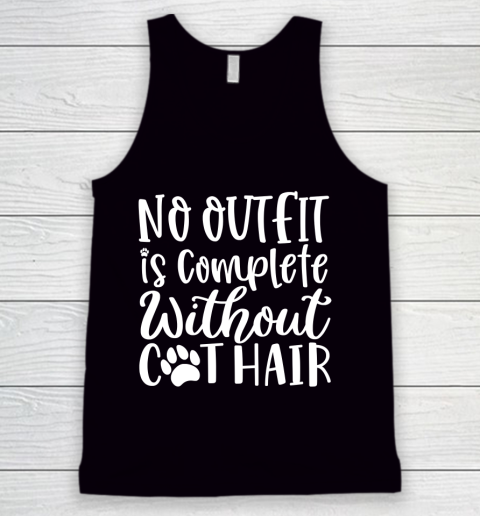 Funny Shirt No Outfit Is Complete Without cat Hair  Funny cats Tank Top