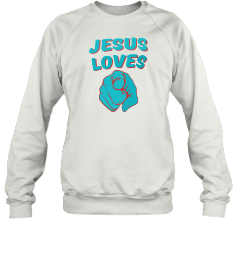 I love Jesus, Christian, Jesus LOve You Sweatshirt