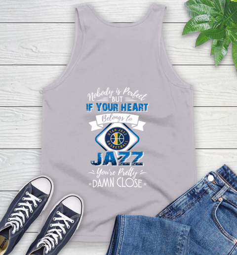 NBA Basketball Utah Jazz Nobody Is Perfect But If Your Heart Belongs To Jazz You're Pretty Damn Close Shirt Tank Top 3