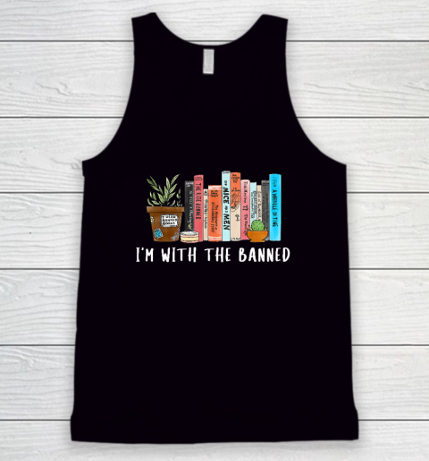 I'm with The Banned Books I Read Banned Books Lovers Tank Top