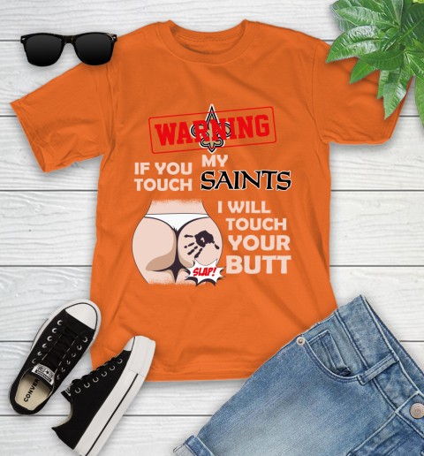 New Orleans Saints NFL Football Warning If You Touch My Team I Will Touch My Butt Youth T-Shirt 9