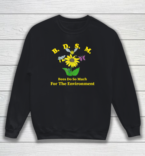 B.D.S.M Bees Do So Much For The Environment Sweatshirt