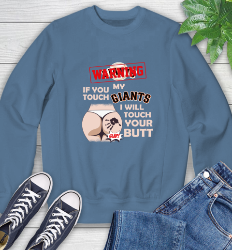 San Francisco Giants MLB Baseball Warning If You Touch My Team I Will Touch My Butt Sweatshirt 8