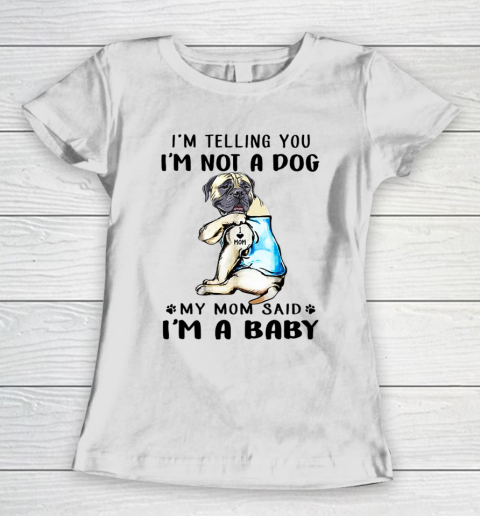 Dog Mom Shirt I m Telling You I m Not A Dog My Mom Said English Mastiff Women's T-Shirt