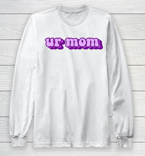 UrMom Shirt Ur Mom Long Sleeve T-Shirt