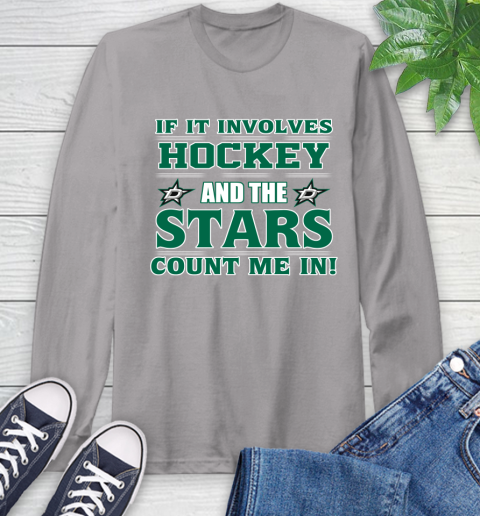 NHL If It Involves Hockey And The Dallas Stars Count Me In Sports Long Sleeve T-Shirt 6