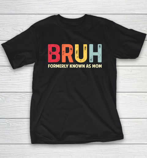 Bruh Formerly Known As Mom Funny Mother's Day Gift Youth T-Shirt