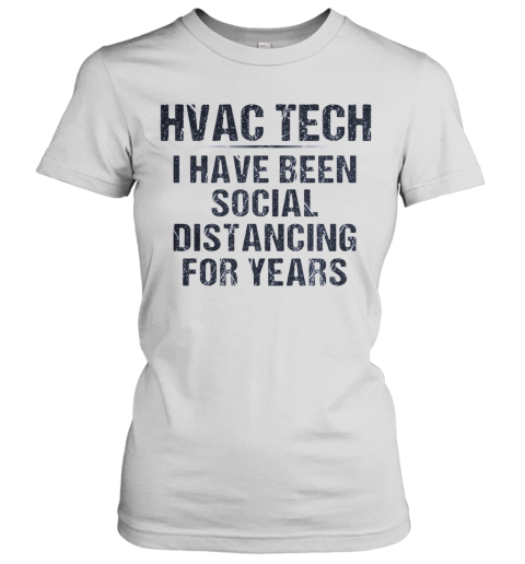 Hvac Tech I Have Been Social Distancing For Years Women's T-Shirt