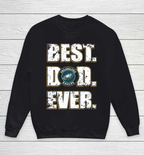 NFL Philadelphia Eagles Football Best Dad Ever Family Shirt Youth Sweatshirt