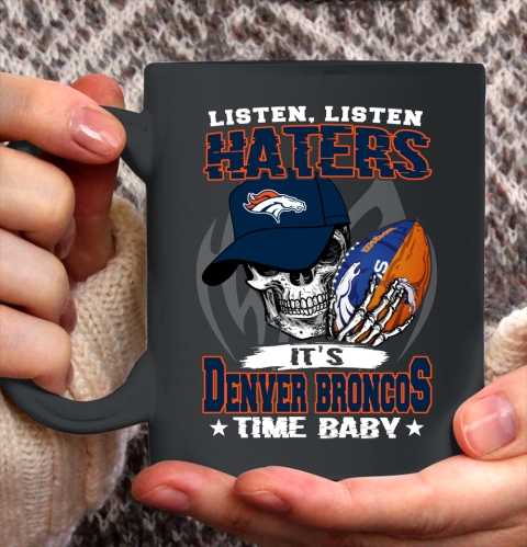 Listen Haters It is BRONCOS Time Baby NFL Ceramic Mug 11oz