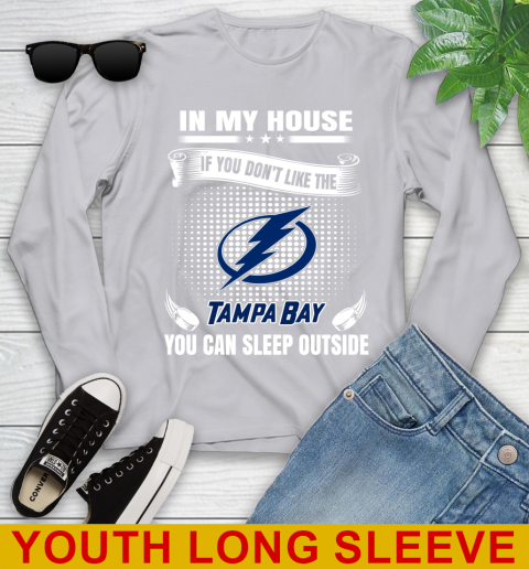 Tampa Bay Lightning NHL Hockey In My House If You Don't Like The Tampa Bay You Can Sleep Outside Shirt Youth Long Sleeve 5