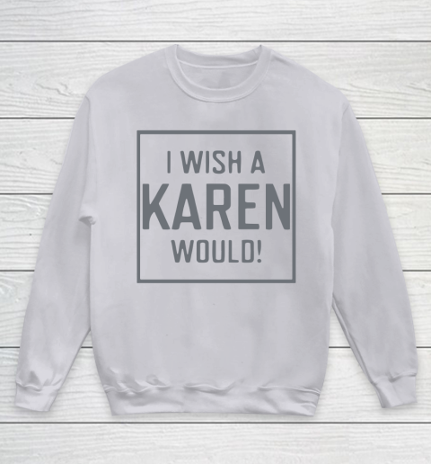 I Wish A Karen Would Youth Sweatshirt 4