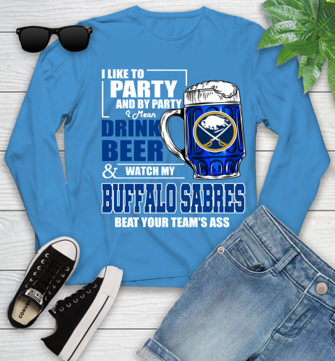NHL I Like To Party And By Party I Mean Drink Beer And Watch My Buffalo Sabres Beat Your Team's Ass Hockey Youth Long Sleeve 8