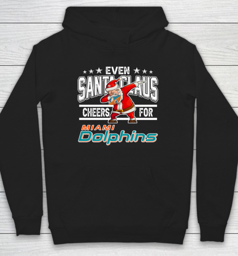 Miami Dolphins Even Santa Claus Cheers For Christmas NFL Hoodie