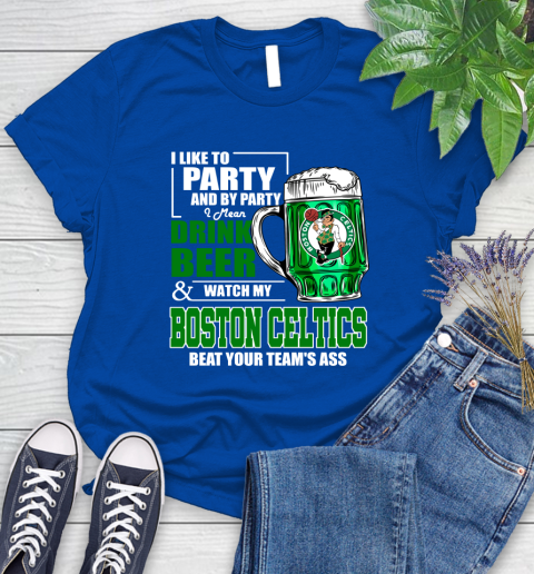 NBA Drink Beer and Watch My Boston Celtics Beat Your Team's Ass Women's T-Shirt 12