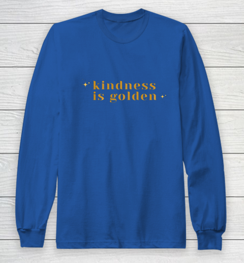 Kindness is Golden Long Sleeve T-Shirt 9