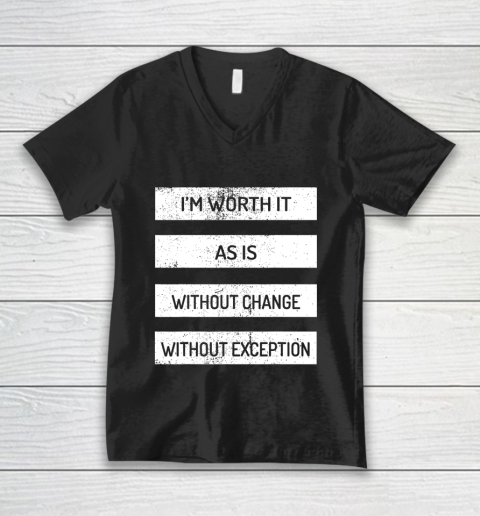 I m Worth It As Is Without Change Without Exception V-Neck T-Shirt